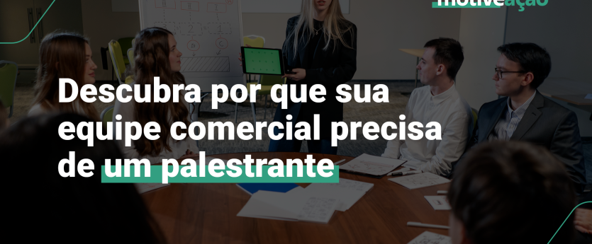 Motivos para contratar um palestrante motivacional para seu time comercial