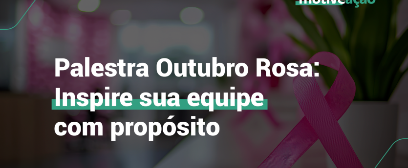 Palestra Outubro Rosa: engaje sua equipe em uma causa necessária