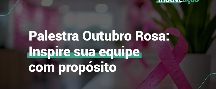 Palestra Outubro Rosa: engaje sua equipe em uma causa necessária
